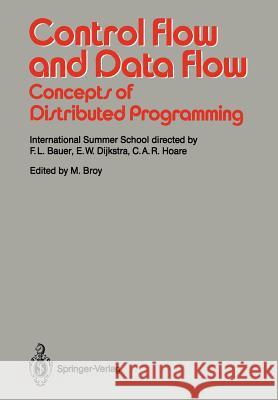 Control Flow and Data Flow: Concepts of Distributed Programming: International Summer School Bauer, F. L. 9783540170822 Not Avail