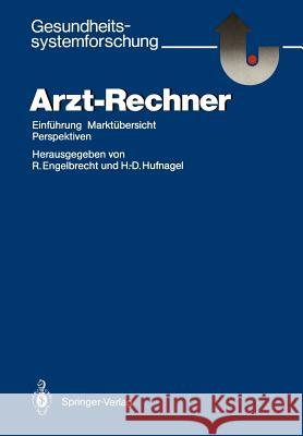 Arzt-Rechner: Einführung, Marktübersicht, Perspektiven Engelbrecht, Rolf 9783540171072 Springer