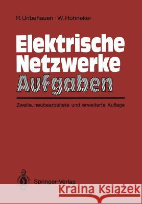 Elektrische Netzwerke Aufgaben: Ausführlich Durchgerechnete Und Illustrierte Aufgaben Mit Lösungen Zu Unbehauen, Elektrische Netzwerke, 3. Auflage Unbehauen, Rolf 9783540171102 Springer