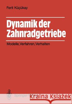 Dynamik Der Zahnradgetriebe: Modelle, Verfahren, Verhalten Kücükay, Ferit 9783540171119 Springer