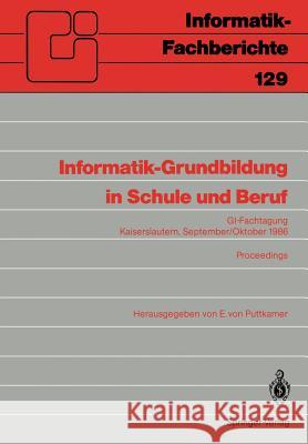 Informatik-Grundbildung in Schule Und Beruf: Gi-Fachtagung, Kaiserslautern, 29. September--1. Oktober 1986 Proceedings Puttkamer, Ewald Von 9783540171584
