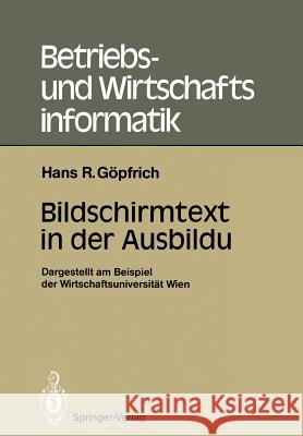 Bildschirmtext in Der Ausbildung: Dargestellt Am Beispiel Der Wirtschaftsuniversität Wien Göpfrich, Hans Rudolf 9783540171751 Springer