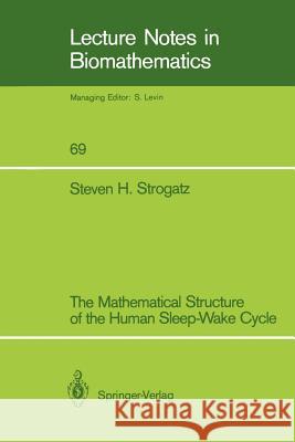 The Mathematical Structure of the Human Sleep-Wake Cycle Steven H. Strogatz 9783540171768 Springer