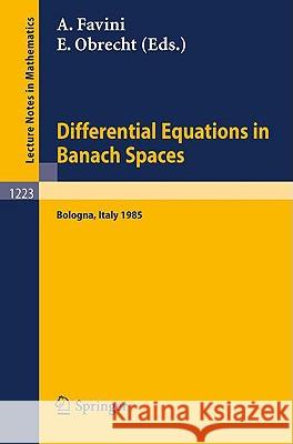 Differential Equations in Banach Spaces: Proceedings of a Conference held in Bologna, July 2-5, 1985 Angelo Favini, Enrico Obrecht 9783540171911