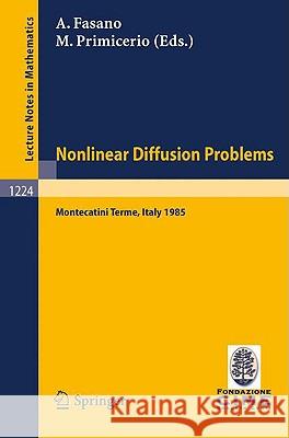 Problems in Nonlinear Diffusion: Lectures Given at the 2nd 1985 Session of the Centro Internazionale Matematico Estivo (C.I.M.E.) Held at Montecatini Fasano, Antonio 9783540171928 Springer