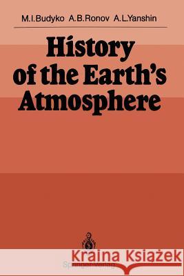 History of the Earth's Atmosphere Michael I. Budyko Alexander B. Ronov Alexander L. Yanshin 9783540172352 Springer