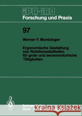 Ergonomische Gestaltung Von Rotationsstellteilen Für Grob- Und Sensomotorische Tätigkeiten Muntzinger, Werner F. 9783540172475 Springer