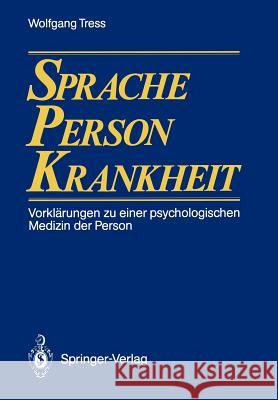 Sprache -- Person -- Krankheit: Vorklärungen Zu Einer Psychologischen Medizin Der Person Tress, Wolfgang 9783540172635 Springer