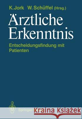 Ärztliche Erkenntnis: Entscheidungsfindung Mit Patienten Abt, K. 9783540172963 Springer