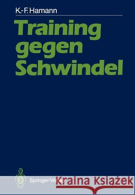 Training Gegen Schwindel: Mechanismen Der Vestibulären Kompensation Und Ihre Therapeutische Anwendung Hamann, Karl-Friedrich 9783540172987 Springer