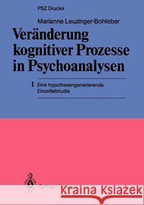 Veränderung Kognitiver Prozesse in Psychoanalysen: 1 Eine Hypothesengenerierende Einzelfallstudie Leuzinger-Bohleber, Marianne 9783540173274