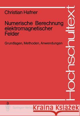 Numerische Berechnung elektromagnetischer Felder: Grundlagen, Methoden, Anwendungen Christian Hafner 9783540173342 Springer-Verlag Berlin and Heidelberg GmbH & 