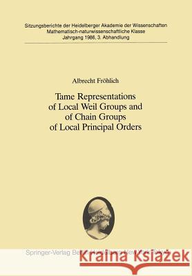 Tame Representations of Local Weil Groups and of Chain Groups of Local Principal Orders Albrecht Frahlich 9783540173403 Springer