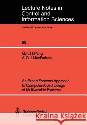 An Expert Systems Approach to Computer-Aided Design of Multivariable Systems Grantham K. H. Pang Alistair G. J. MacFarlane G. K. H. Pang 9783540173564