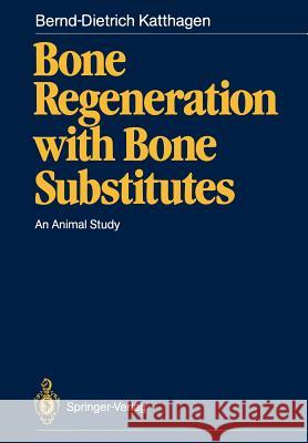 Bone Regeneration with Bone Substitutes: An Animal Study Katthagen, Bernd-Dietrich 9783540174257 Springer