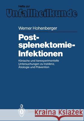 Postsplenektomie-Infektionen: Klinische Und Tierexperimentelle Untersuchungen Zu Inzidenz, Ätiologie Und Prävention Hohenberger, Werner 9783540174295