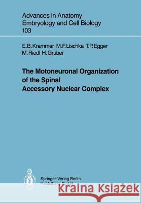 The Motoneuronal Organization of the Spinal Accessory Nuclear Complex Eva B. Krammer Martin F. Lischka Thomas P. Egger 9783540174592