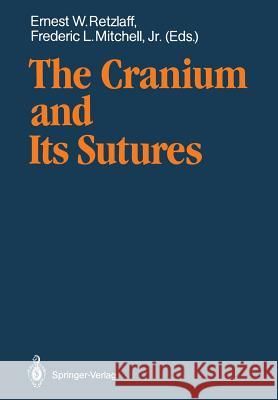 The Cranium and Its Sutures: Anatomy, Physiology, Clinical Applications and Annotated Bibliography of Research in the Cranial Field Greenman, Philip E. 9783540174677 Springer