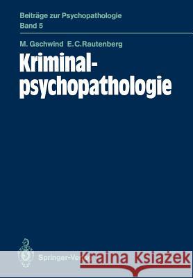 Kriminalpsychopathologie Martin Gschwind Erardo C. Rautenberg 9783540174783 Springer