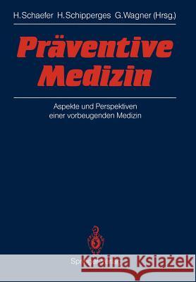 Präventive Medizin: Aspekte Und Perspektiven Einer Vorbeugenden Medizin Schaefer, Hans 9783540175230 Springer