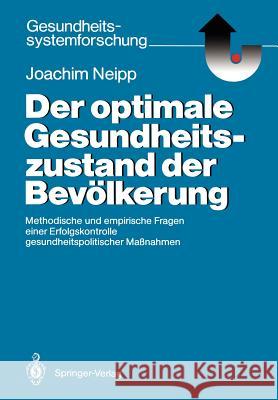 Der Optimale Gesundheitszustand Der Bevölkerung: Methodische Und Empirische Fragen Einer Erfolgskontrolle Gesundheitspolitischer Maßnahmen Neipp, Joachim 9783540175278 Springer