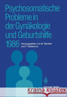 Psychosomatische Probleme in Der Gynäkologie Und Geburtshilfe 1986 Stauber, Manfred 9783540175339