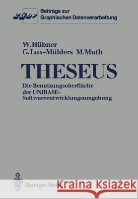 Theseus: Die Benutzungsoberfläche Der Unibase-Softwareentwicklungsumgebung Hübner, Wolfgang 9783540175384 Springer
