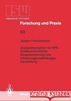 Zustandsgraphen Für Sps -- Grafikunterstützte Programmierung Und Steuerungsunabhängige Darstellung Fleckenstein, Jürgen 9783540175490