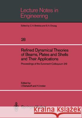 Refined Dynamical Theories of Beams, Plates and Shells and Their Applications: Proceedings of the Euromech-Colloquium 219 Elishakoff, Isaac 9783540175735