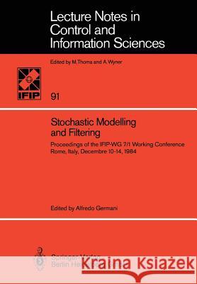 Stochastic Modelling and Filtering: Proceedings of the Ifip-Wg 7/1 Working Conference, Rome, Italy, December 10-14, 1984 Germani, Alfredo 9783540175759