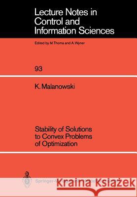 Stability of Solutions to Convex Problems of Optimization K. Malanowski 9783540175896 Springer