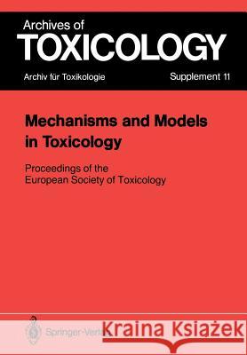 Mechanisms and Models in Toxicology: Proceedings of the European Society of Toxicology Meeting Held in Harrogate, May 27–29, 1986 Philip L. Chambers, Claire M. Chambers, Donald S. Davies 9783540176145