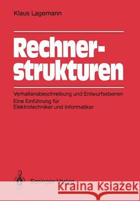 Rechnerstrukturen: Verhaltensbeschreibung Und Entwurfsebenen: Eine Einführung Für Elektrotechniker Und Informatiker Lagemann, Klaus 9783540176183