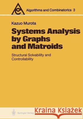 Systems Analysis by Graphs and Matroids: Structural Solvability and Controllability Murota, Kazuo 9783540176596