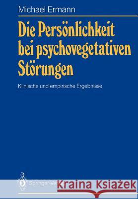 Die Persönlichkeit bei psychovegetativen Störungen: Klinische und empirische Ergebnisse Michael Ermann, Helmut Enke 9783540176640