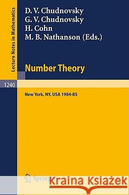 Number Theory: A Seminar held at the Graduate School and University Center of the City University of New York 1984-85 David V. Chudnovsky, Gregory V. Chudnovsky, Harvey Cohn, Melvyn B. Nathanson 9783540176695