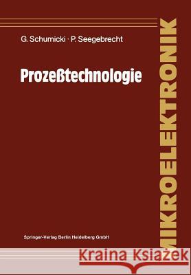 Prozeßtechnologie: Fertigungsverfahren Für Integrierte Mos-Schaltungen Schumicki, Günter 9783540176701