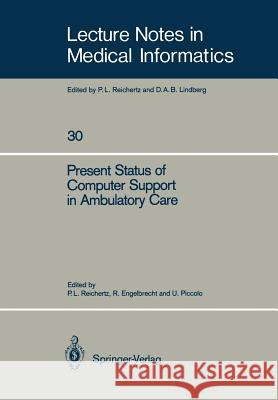 Present Status of Computer Support in Ambulatory Care Peter L. Reichertz Rolf Engelbrecht Ursula Piccolo 9783540176725 Springer