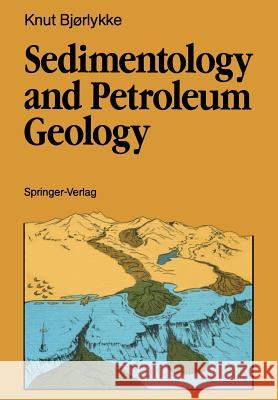 Sedimentology and Petroleum Geology Knut Bjorlykke Beverly Wahl 9783540176916 Springer