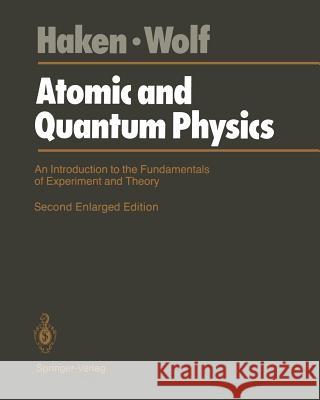 Atomic and Quantum Physics: An Introduction to the Fundamentals of Experiment and Theory Haken, Hermann 9783540177029 Springer