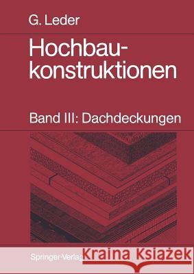 Hochbaukonstruktionen: Band III: Dachdeckungen Leder, Gerhard 9783540177050 Springer