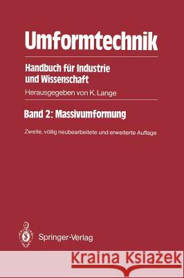 Umformtechnik Handbuch Für Industrie Und Wissenschaft: Band 2: Massivumformung Lange, Kurt 9783540177098