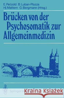 Brücken von der Psychosomatik zur Allgemeinmedizin Ernst Petzold, Boris Luban-Plozza, Hansjakob Mattern, Günther Bergmann 9783540177395
