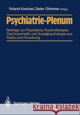 Psychiatrie-Plenum: Beiträge Zur Psychiatrie, Psychotherapie, Psychosomatik Und Sozialpsychologie Aus Praxis Und Forschung Koechel, Roland 9783540178033 Springer
