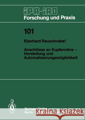 Anschlüsse an Kupferrohre -- Herstellung Und Automatisierungsmöglichkeit: Herstellung Und Automatisierungsmöglichkeit Rauschnabel, Eberhard 9783540178071 Springer