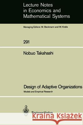 Design of Adaptive Organizations: Models and Empirical Research Nobuo Takahashi 9783540178347 Springer-Verlag Berlin and Heidelberg GmbH & 