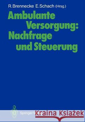 Ambulante Versorgung: Nachfrage und Steuerung Ralph Brennecke, Elisabeth Schach 9783540178392