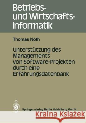 Unterstützung Des Managements Von Software-Projekten Durch Eine Erfahrungsdatenbank Noth, Thomas 9783540178422 Springer