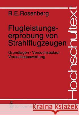 Flugleistungserprobung Von Strahlflugzeugen: Grundlagen - Versuchsablauf Versuchsauswertung Rosenberg, Richard E. 9783540178477 Springer