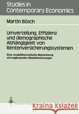 Umverteilung, Effizienz und demographische Abhängigkeit von Rentenversicherungssystemen: Eine modelltheoretische Betrachtung mit ergänzenden Modellrechnungen Martin Bösch 9783540178583 Springer-Verlag Berlin and Heidelberg GmbH & 